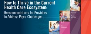 How to Thrive in the Current Health Care Ecosystem: Recommendations for Providers to Address Payer Challenges